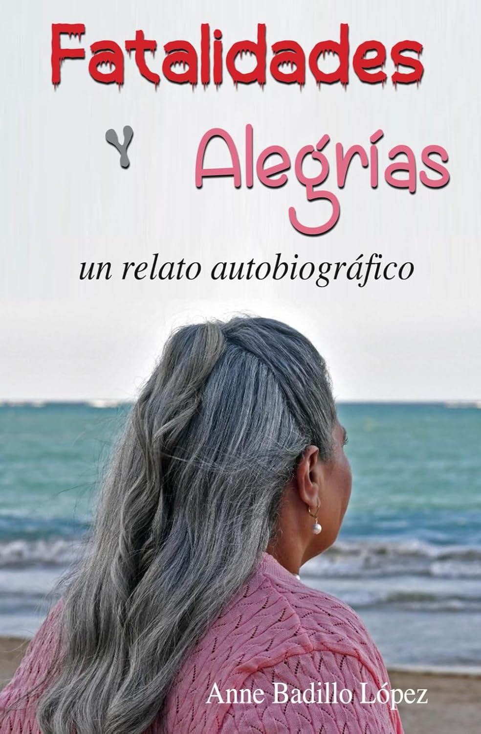 FATALIDADES Y ALEGRÍAS - Anne Badillo López