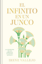 Load image into Gallery viewer, EL INFINITO EN UN JUNCO - Irene Vallejo
