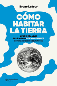 CÓMO HABITAR LA TIERRA - Bruno Latour