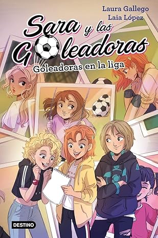 SARA Y LAS GOLEADORAS: GOLEADORAS EN LA LIGA - Laura Gallego/ Laia López