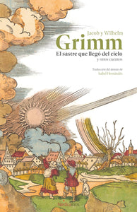 EL SASTRE QUE LLEGÓ AL CIELO Y OTROS CUENTOS - Jacob Grimm y Wilhelm Grimm