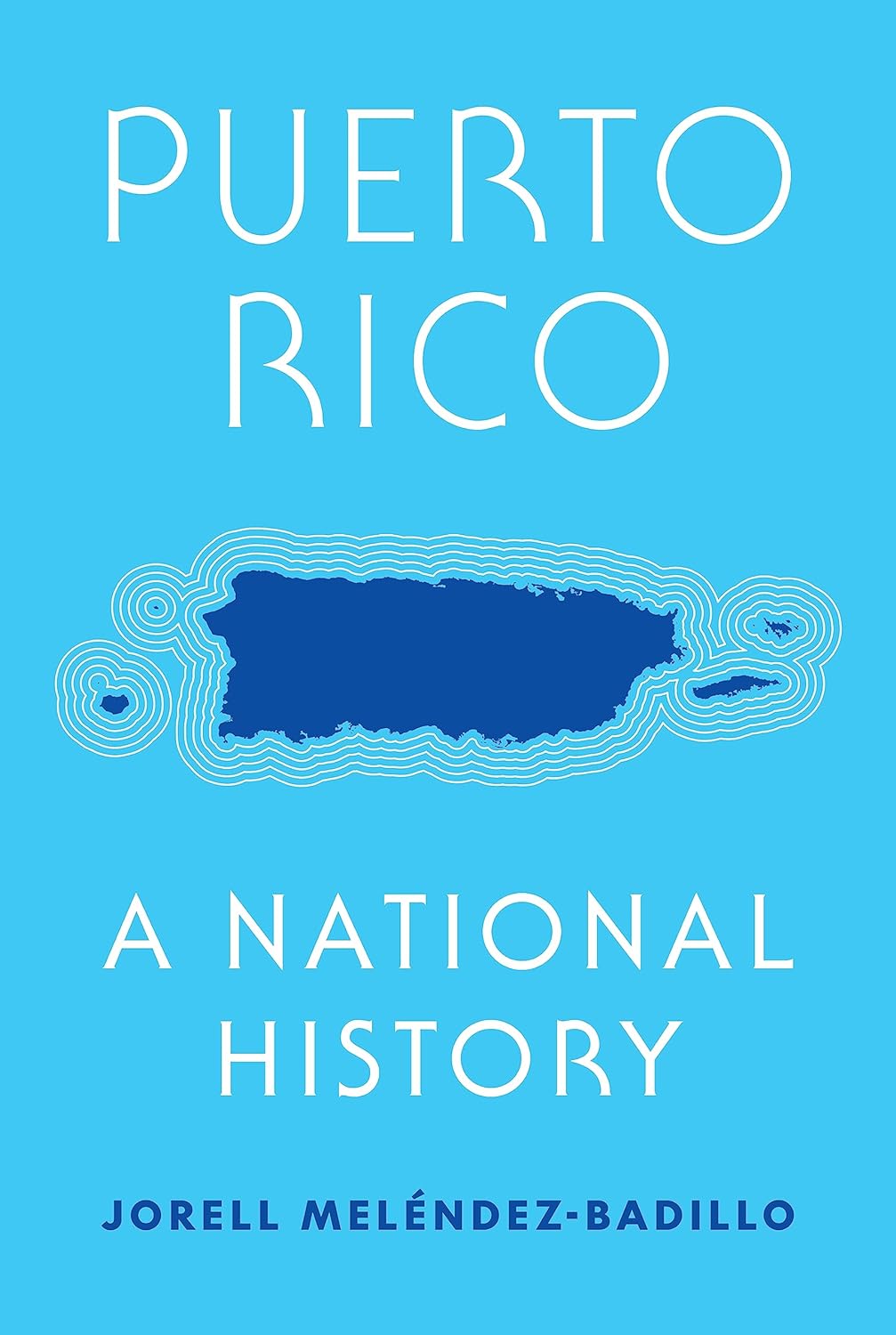 PUERTO RICO A NATIONAL HISTORY - Jorell Meléndez-Badillo
