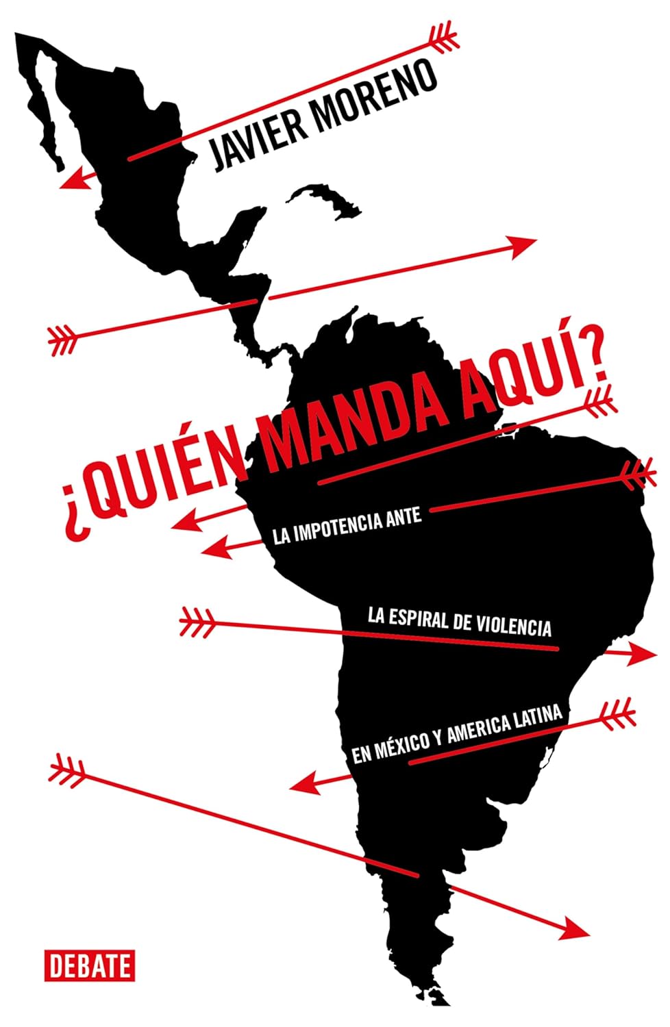¿QUIÉN MANDA AQUÍ?: LA IMPOTENCIA ANTE LA ESPIRAL DE VIOLENCIA EN MÉXICO Y AMÉRICA LATINA - Javier Moreno