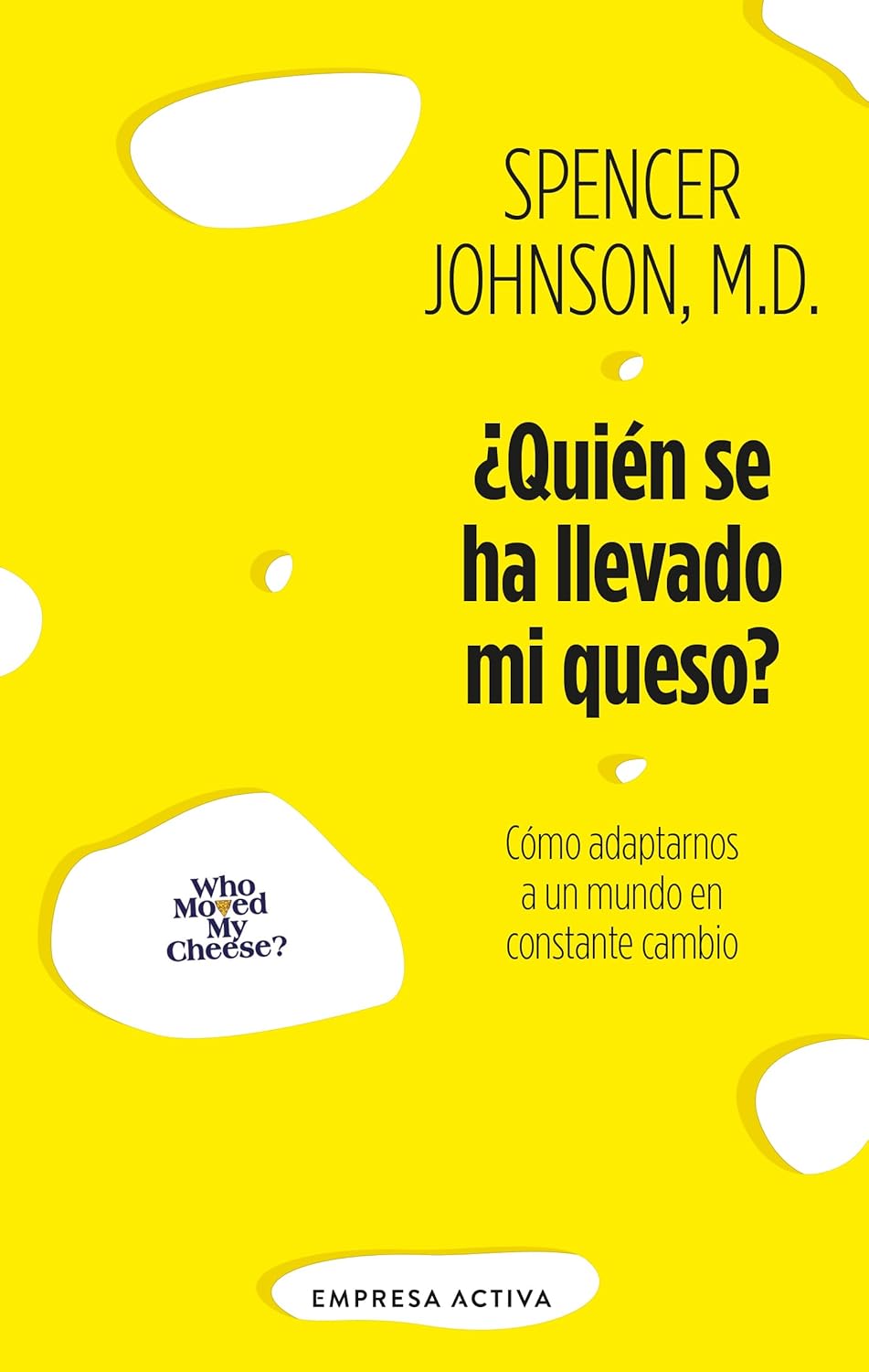 ¿QUIÉN SE HA LLEVADO MI QUESO? - Spencer Johnson, M.D.