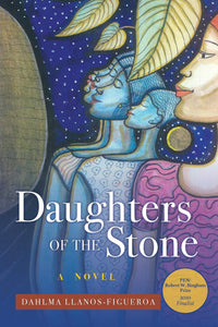 DAUGHTERS OF THE STONE - Dahlma Llanos-Figueroa