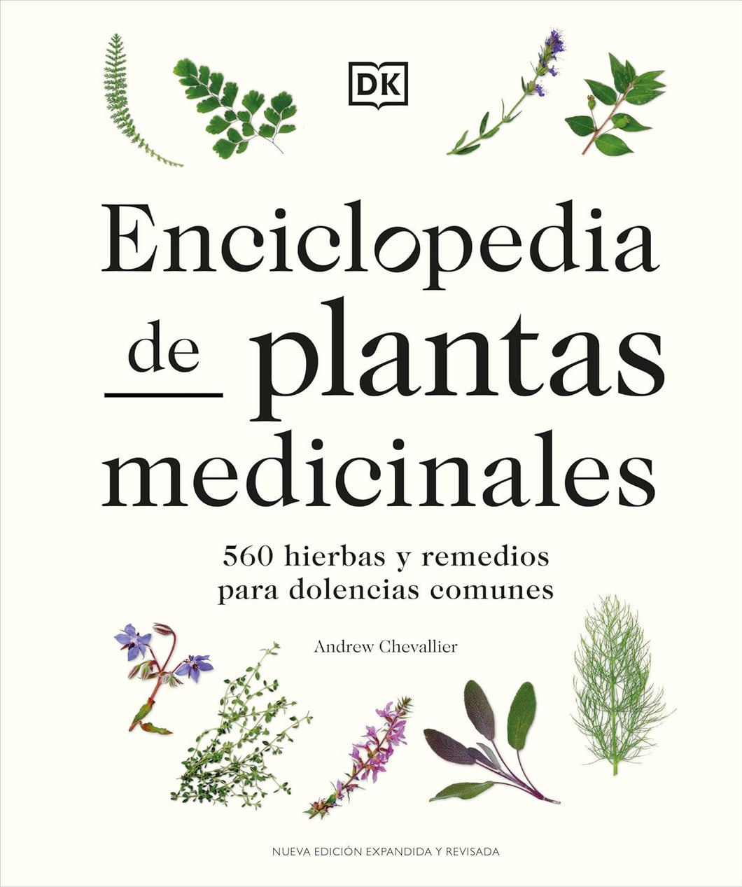 ENCICLOPEDIA DE PLANTAS MEDICINALES: 560 HIERBAS Y REMEDIOS PARA DOLENCIAS COMUNES - Andrew Chevallier