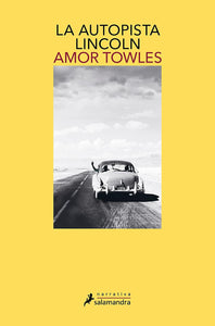 LA AUTOPISTA LINCOLN - Amor Towles