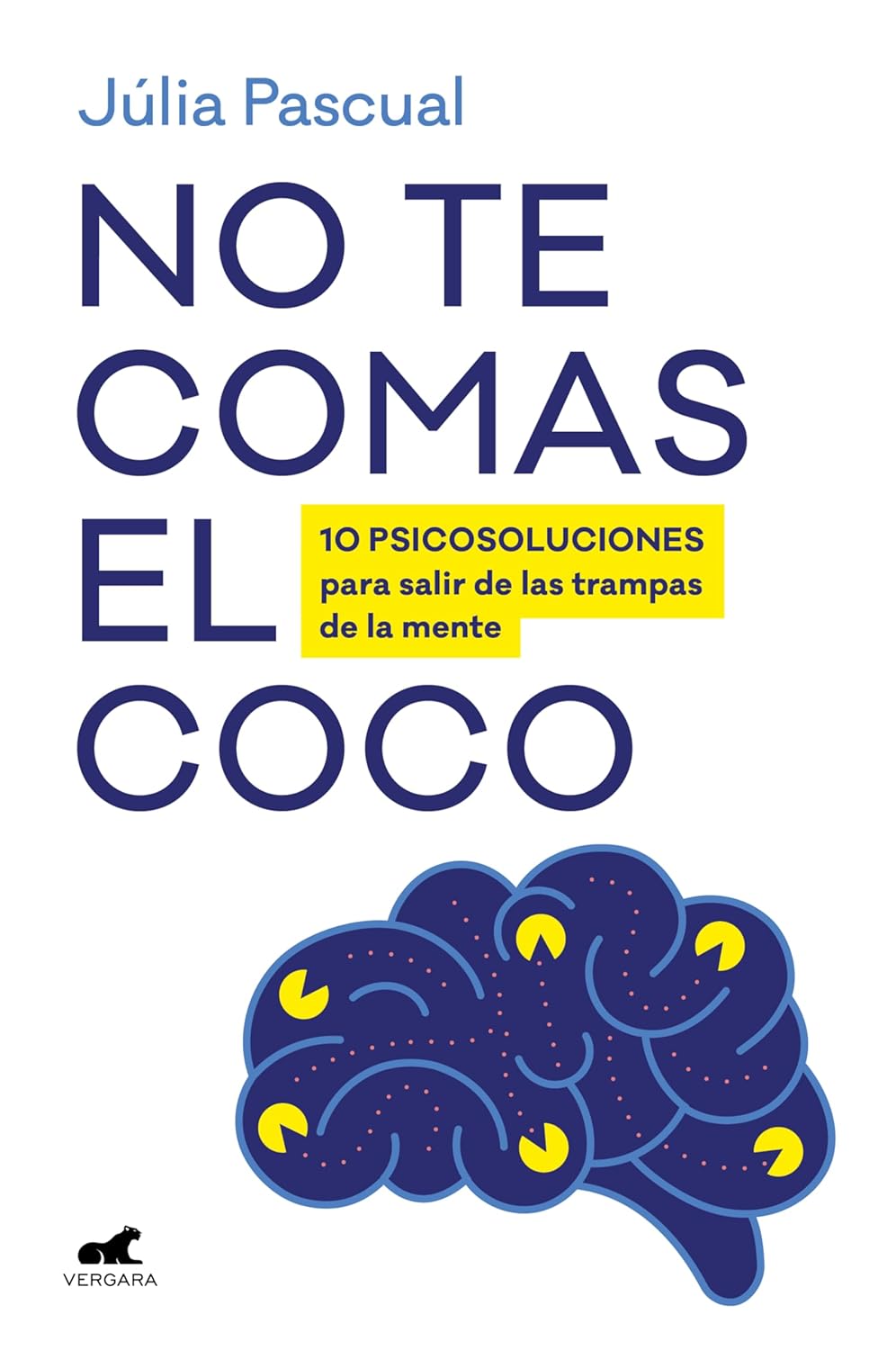 NO TE COMAS EL COCO: 10 PSICOSOLUCIONES PARA SALIR DE LAS TRAMPAS DE TU MENTE - Júlia Pascual