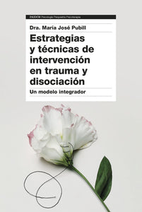ESTRATEGIAS Y TÉCNICAS DE INTERVENCIÓN EN TRAUMA Y DISOCIACIÓN - Dra. María José Pubill