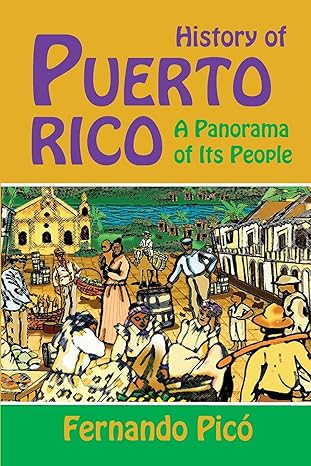 HISTORY OF PUERTO RICO: A PANORAMA OF ITS PEOPLE - Fernando Pico