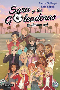 SARA Y LAS GOLEADORAS: EL ÚLTIMO GOL - Laura Gallego/ Laia López