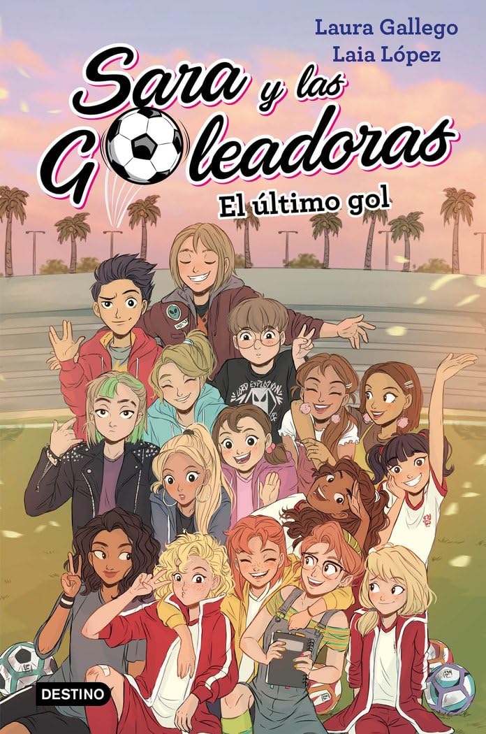 SARA Y LAS GOLEADORAS: EL ÚLTIMO GOL - Laura Gallego/ Laia López