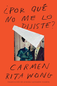 ¿POR QUÉ NO ME LO DIJISTE? - Carmen Rita Wong