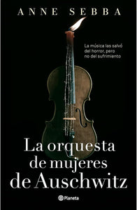 LA ORQUESTA DE MUJERES DE AUSCHWITZ - Anne Sebba
