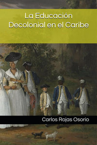 LA EDUCACIÓN DECOLONIAL EN EL CARIBE - Carlos Rojas Osorio
