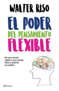 EL PODER DEL PENSAMIENTO FLEXIBLE - Walter Riso