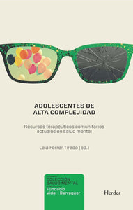 ADOLESCENTES DE ALTA COMPLEJIDAD: RECURSOS TERAPÉUTICOS COMUNITARIOS ACTUALES EN SALUD MENTAL - Laia Ferrer Tirado (ed.)