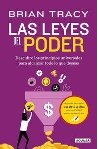 LAS LEYES DEL PODER: DESCUBRE LOS PRINCIPIOS UNIVERSALES PARA ALCANZAR TODO LO QUE DESEAS - Brian Tracy