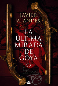 LA ÚLTIMA MIRADA DE GOYA - Javier Alandes