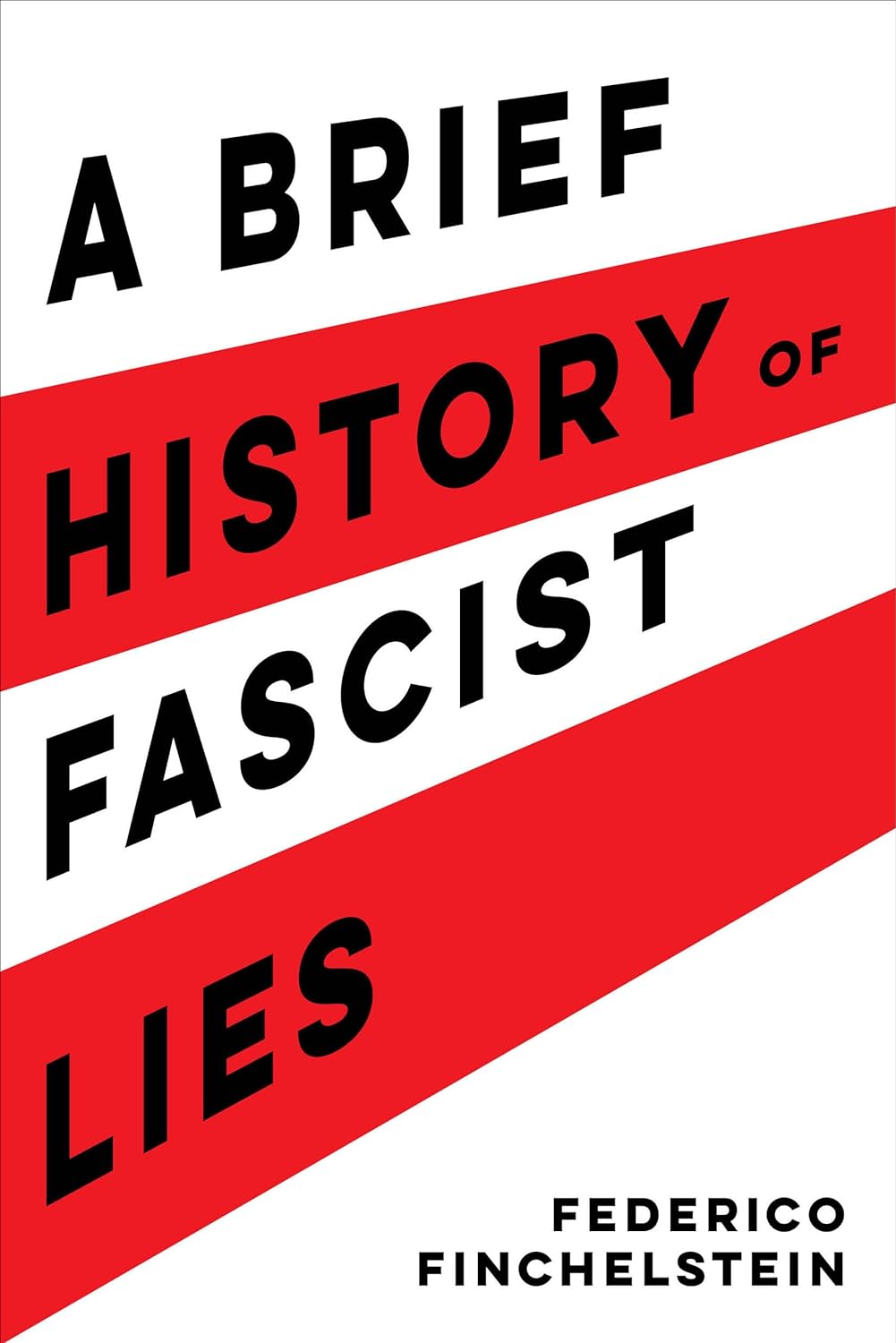 A BRIEF HISTORY OF FASCIST LIES - Federico Finchelstein