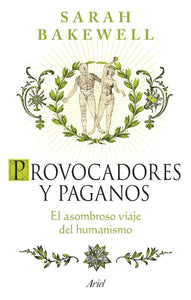 PROVOCADORES Y PAGANOS - Sarah Bakewell