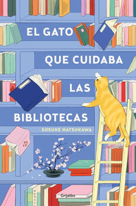 EL GATO QUE CUIDABA LAS BIBLIOTECAS - Sosuke Natsukawa