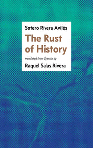 THE RUST OF HISTORY - Sotero Rivera Avilés