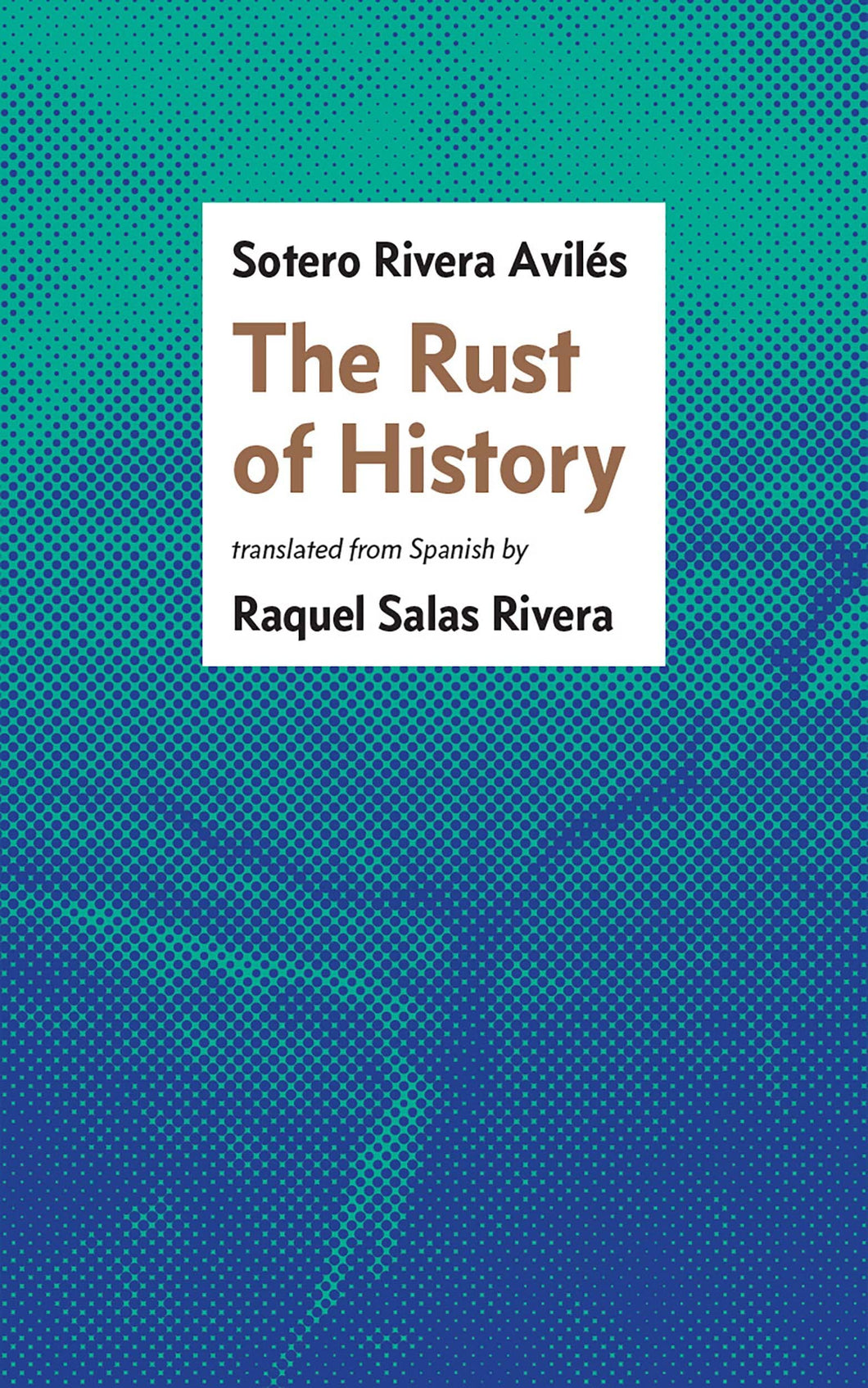 THE RUST OF HISTORY - Sotero Rivera Avilés