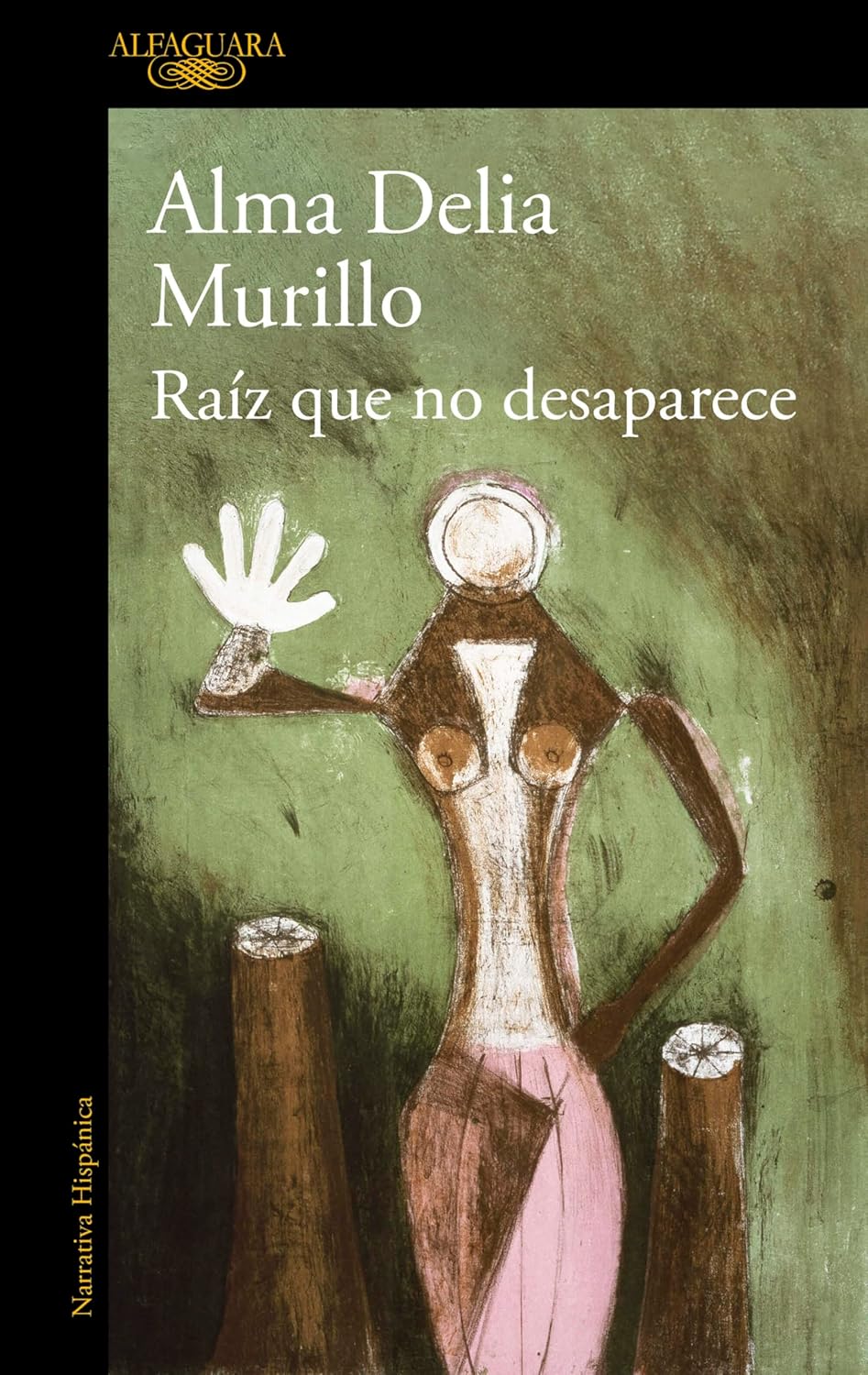 RAÍZ QUE NO DESAPARECE - Alma Delia Murillo
