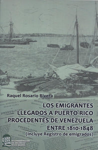 LOS EMIGRANTES LLEGADOS A PUERTO RICO PROCEDENTES DE VENEZUELA ENTRE 1810-1848 - Raquel Rosario Rivera