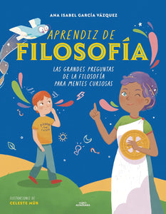 APRENDIZ DE FILOSOFÍA: LAS GRANDES PREGUNTAS DE LA FILOSOFÍA PARA MENTES CURIOSAS - Ana Isabel García Vázquez