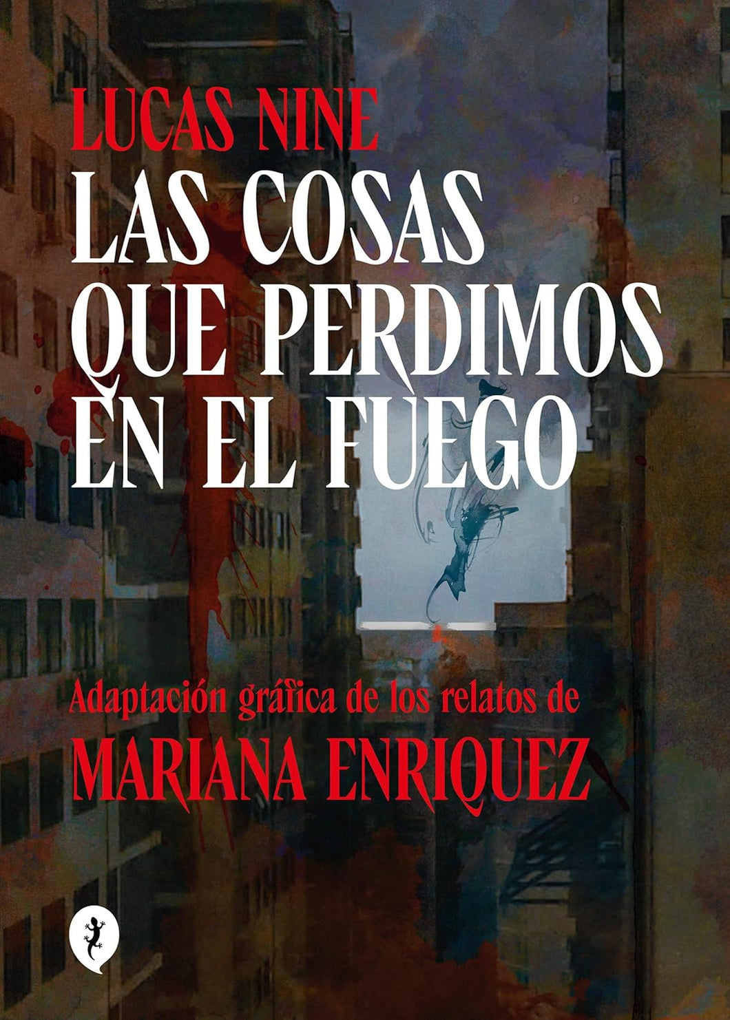 LAS COSAS QUE PERDIMOS EN EL FUEGO: Adaptación gráfica de los relatos de Mariana Enriquez - Lucas Nine