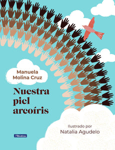 NUESTRA PIEL ARCOÍRIS - Manuela Molina Cruz
