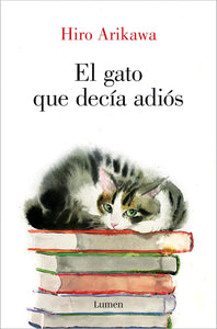 EL GATO QUE DECÍA ADIÓS - Hiro Arikawa