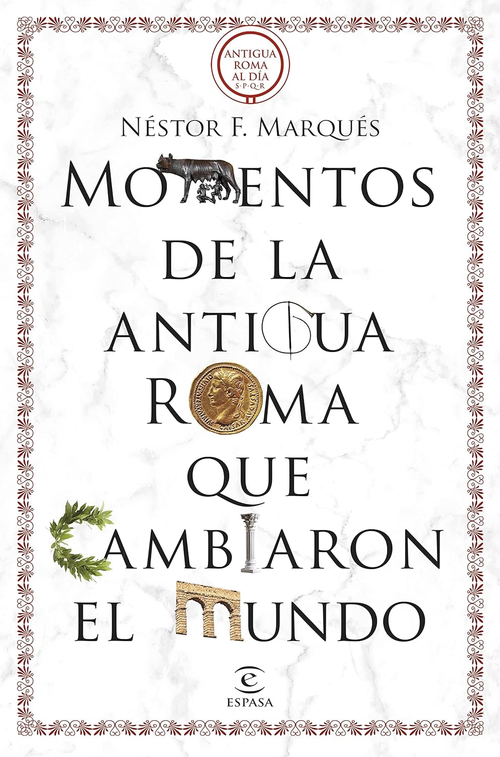 MOMENTOS DE LA ANTIGUA ROMA QUE CAMBIARON EL MUNDO - Néstor F. Marqués