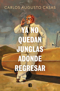 YA NO QUEDAN JUNGLAS ADONDE REGRESAR - Carlos Augusto Casas