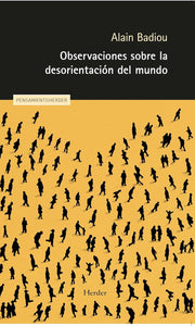 OBSERVACIONES SOBRE LA DESORIENTACIÓN DEL MUNDO - Alain Badiou