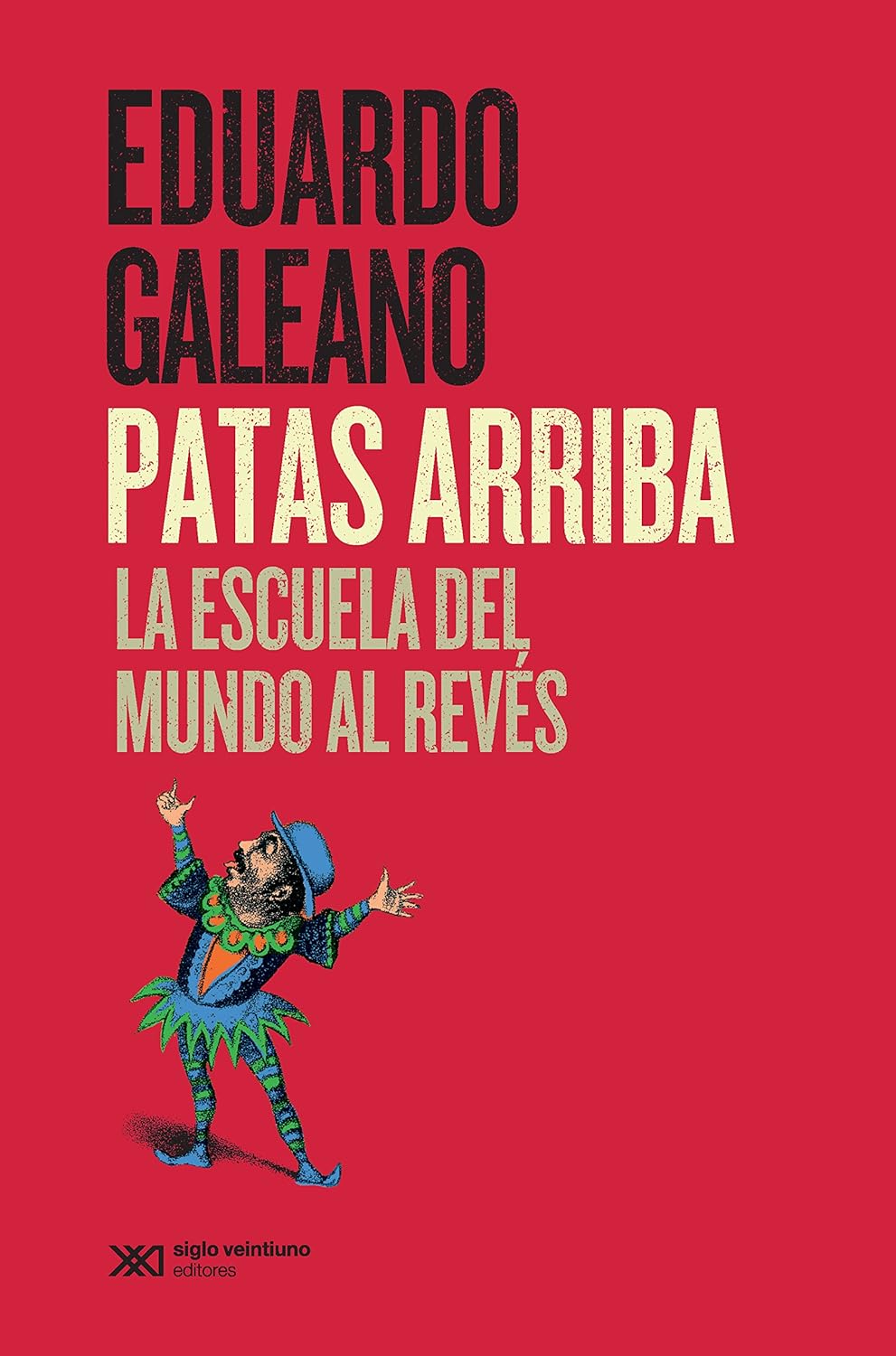 PATAS ARRIBA LA ESCUELA DEL MUNDO AL REVÉS - Eduardo Galeano