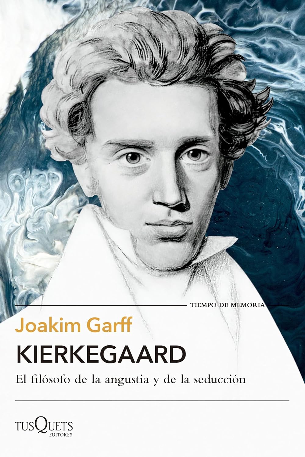 KIERKEGAARD: EL FILÓSOFO DE LA ANGUSTIA Y DE LA SEDUCCIÓN - Joakim Garff