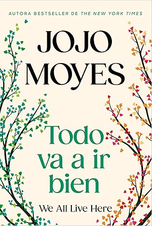TODO VA A IR BIEN: WE ALL LIVE HERE -  Jojo Moyes