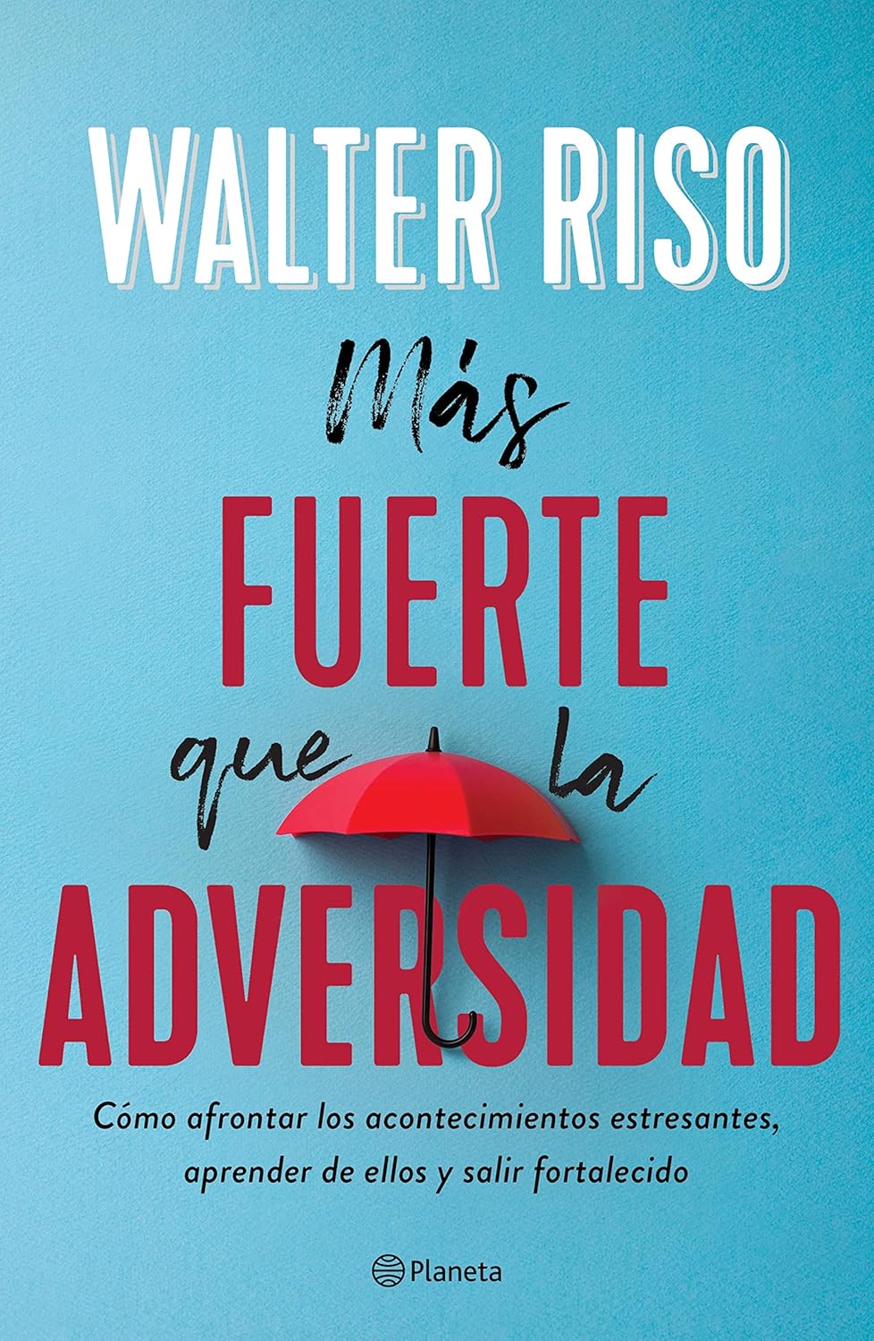 MÁS FUERTE QUE LA ADVERSIDAD - Walter Riso
