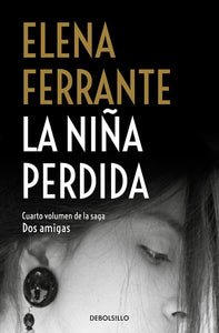 LA NIÑA PERDIDA: DOS AMIGAS 4 - Elena Ferrante