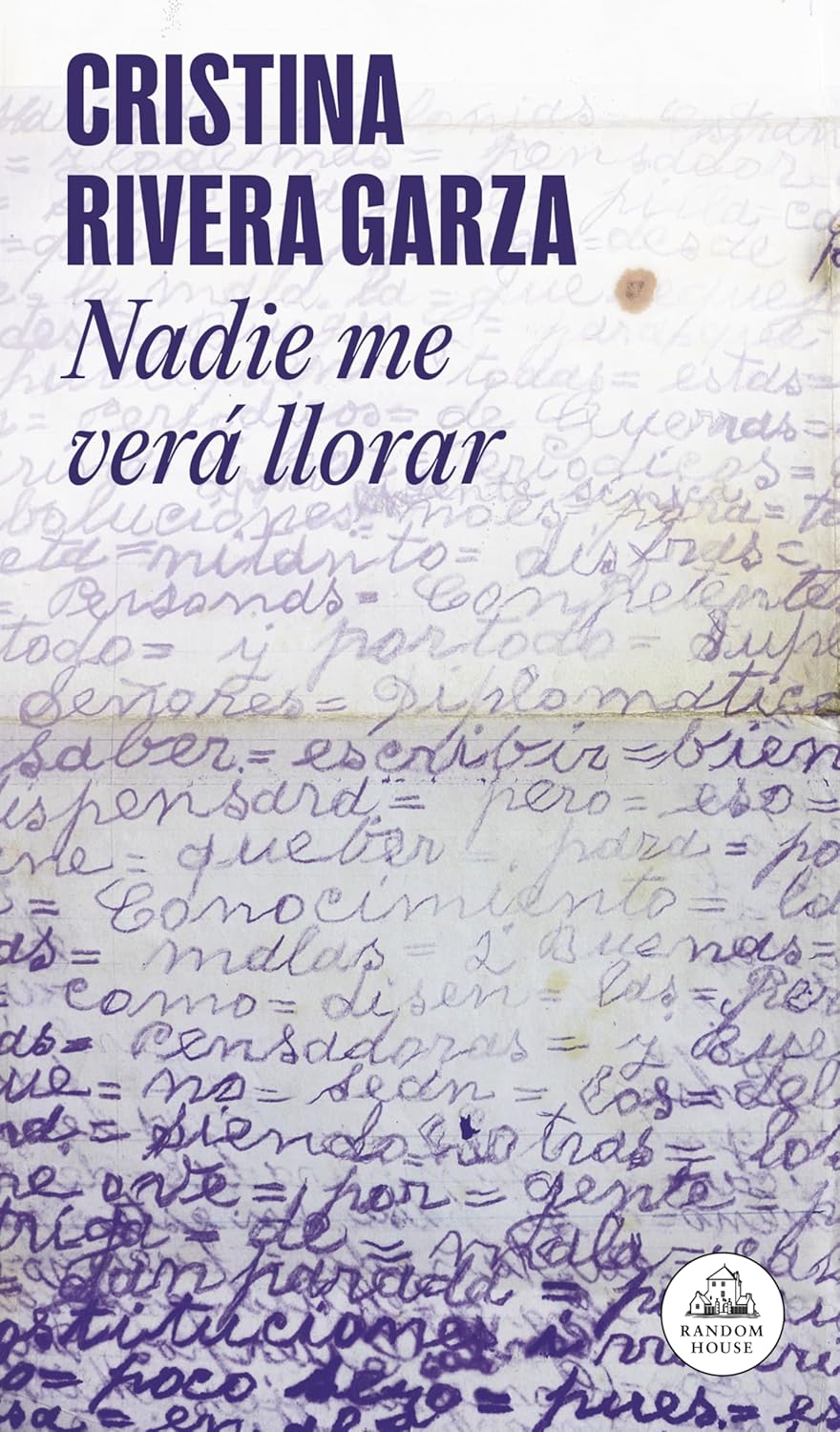 NADIE ME VERÁ LLORAR - Cristina Rivera Garza