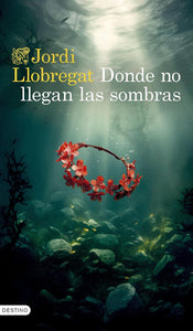 DONDE NO LLEGAN LAS SOMBRAS - Jordi Llobregat