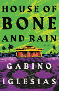 HOUSE OF BONE AND RAIN - Gabino Iglesias