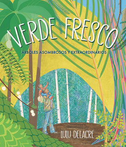 VERDE FRESCO ÁRBOLES ASOMBROSOS Y EXTRAORDINARIOS - Lulu Delacre