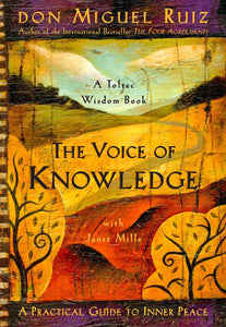 THE VOICE OF KNOWLEDGE - Don Miguel Ruiz