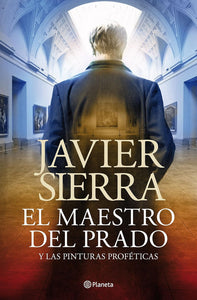 EL MAESTRO DEL PRADO: Y LAS PINTURAS PROFÉTICAS - Javier Sierra