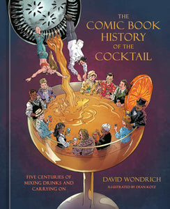 THE COMIC BOOK HISTORY OF THE COOKTAIL - David Wondrich