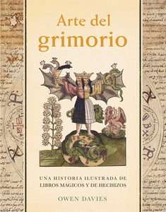 ARTE DEL GRIMORIO: UNA HISTORIA ILUSTRADA DE LIBROS MÁGICOS Y DE HECHIZOS - Owen Davies